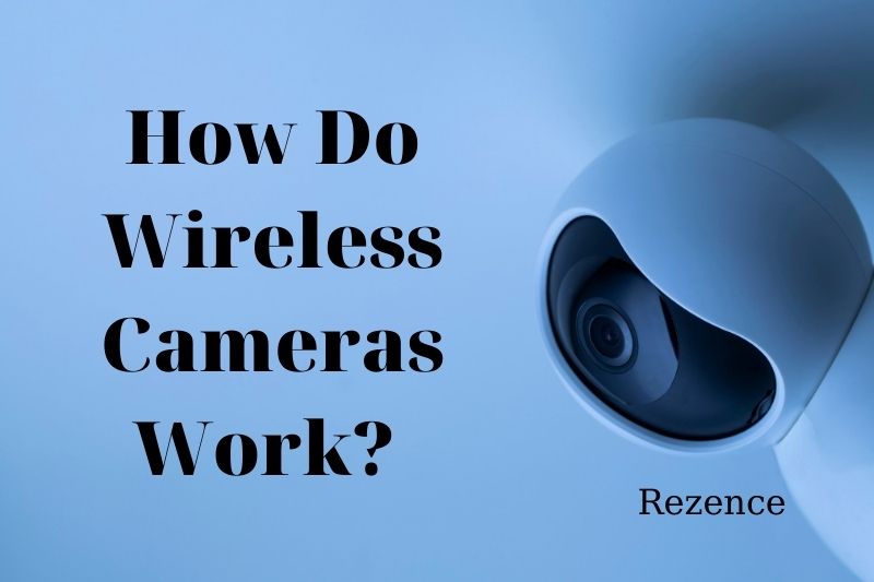 How Do Wireless Cameras Work Best Things To Know 2022