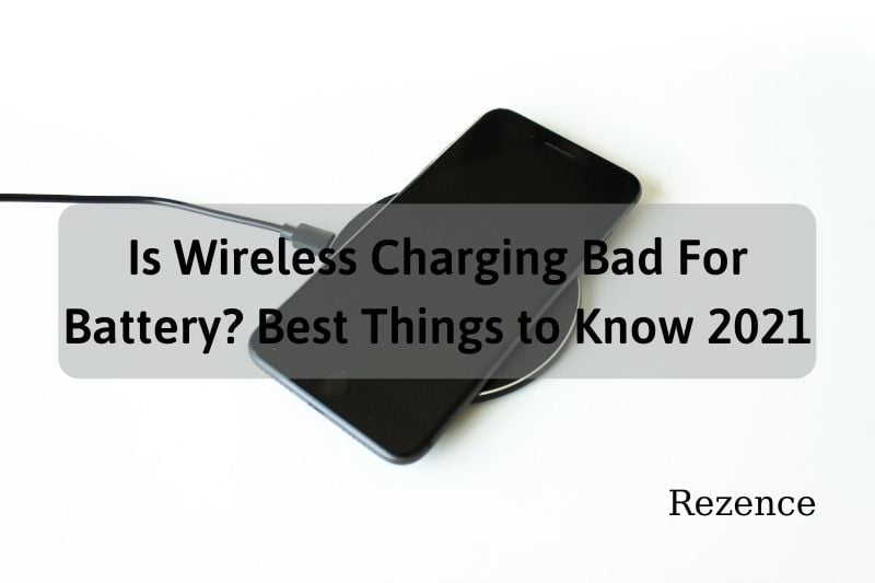 Is Wireless Charging Bad For Battery Best Things to Know 2022