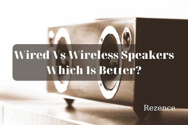 Wired Vs Wireless Speakers 2022 Which Is Better And Why