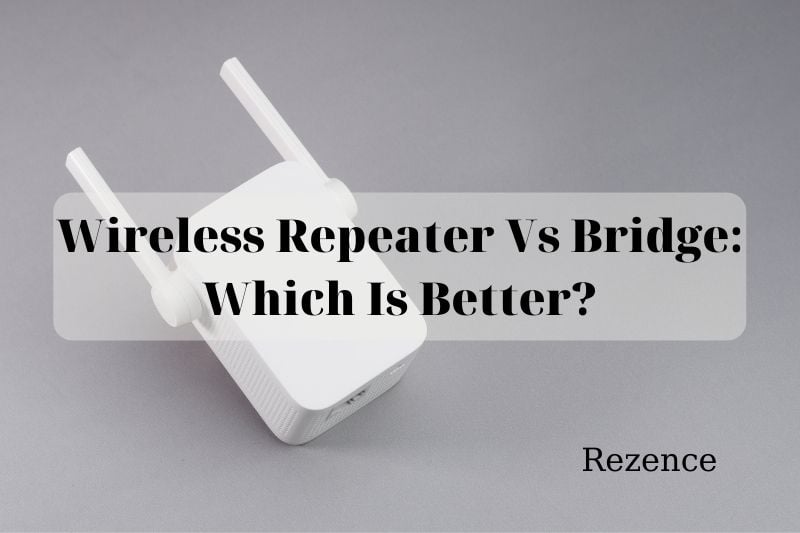 Wireless Repeater Vs Bridge Which Is Better In 2022