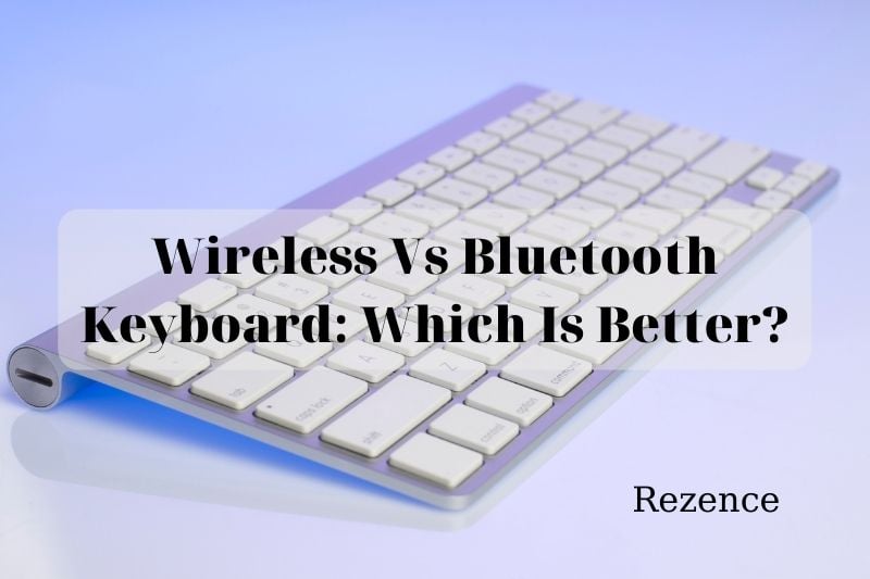 Wireless Vs Bluetooth Keyboard In 2022 Which Is Better And Why
