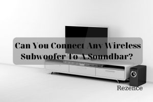 Can You Connect Any Wireless Subwoofer To A Soundbar Best Things To Know 2022