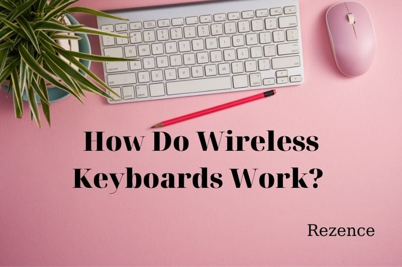 How Do Wireless Keyboards Work Best Things To Know 2022