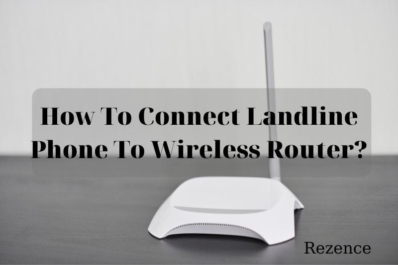 How To Connect Landline Phone To Wireless Router Best Full Guides 2022