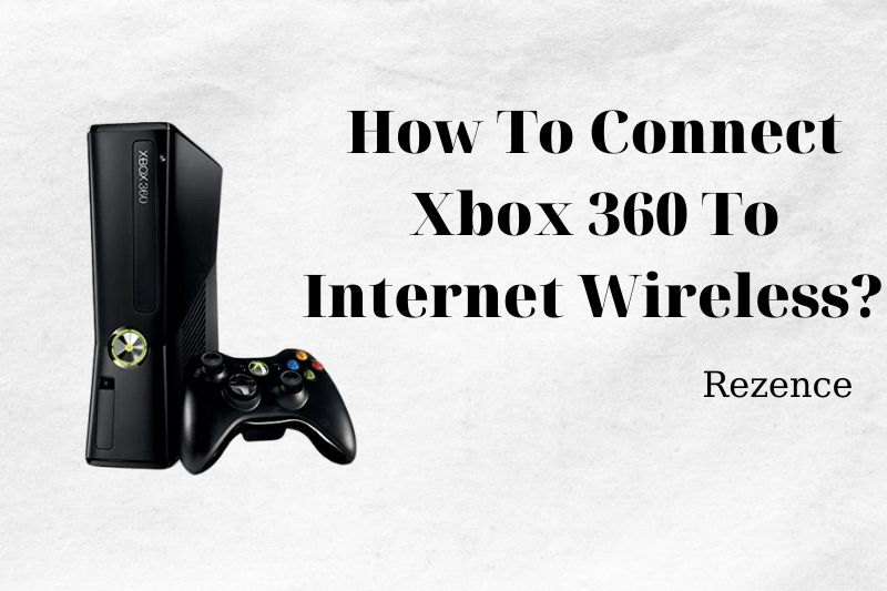 How To Connect Xbox 360 To Internet Wireless