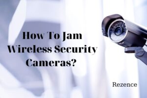 How To Jam Wireless Security Cameras