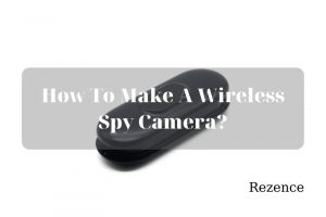 How To Make A Wireless Spy Camera Best Things To Know 2022
