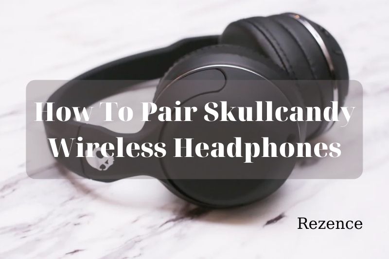 How To Pair Skullcandy Wireless Headphones Best Things To Know 2022