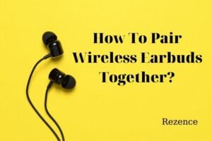 How To Pair Wireless Earbuds Together Best Things To Know 2022