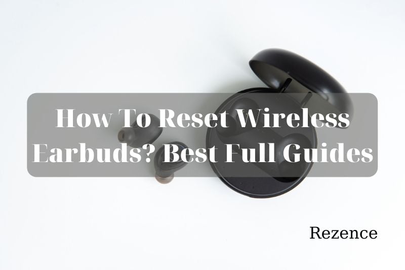 How To Reset Wireless Earbuds Best Full Guides 2022