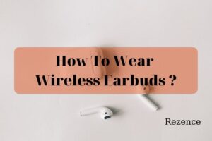 How To Wear Wireless Earbuds - Best Things To Know 2022