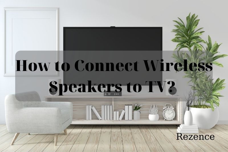 How to Connect Wireless Speakers to TV Best Full Guides 2022