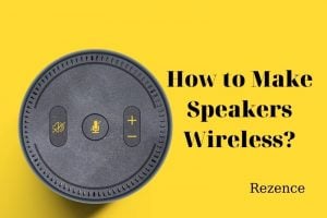 How to Make Speakers Wireless Listen to Best Tips 2022