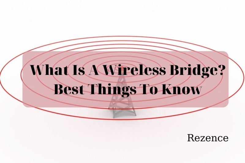 What Is A Wireless Bridge Best Things To Know 2022