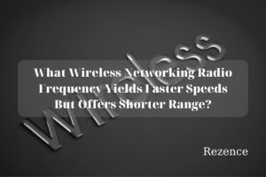 What Wireless Networking Radio Frequency Yields Faster Speeds But Offers Shorter Range