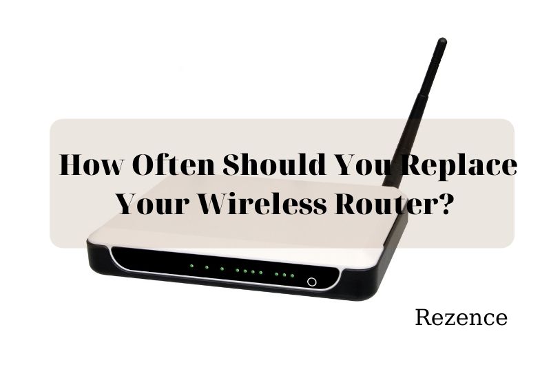 How Often Should You Replace Your Wireless Router Best Things To Know 2022