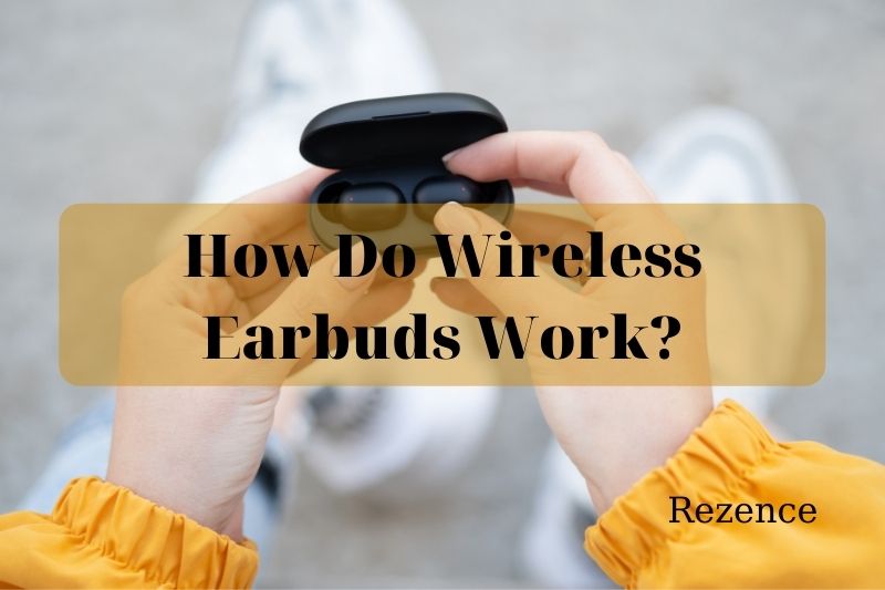 How Do Wireless Earbuds Work Best Things To Know 2022