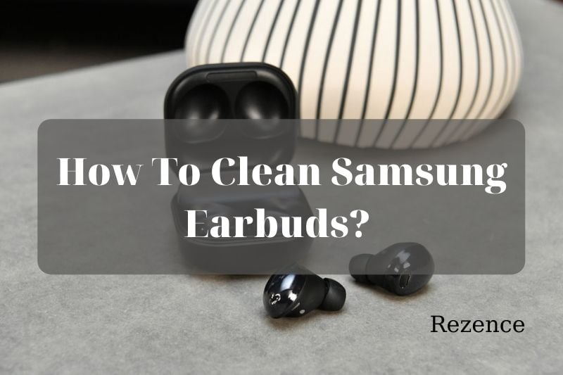 How To Clean Samsung Earbuds Best Things To Know 2022