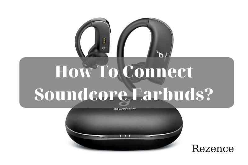 How To Connect Soundcore Earbuds Step By Step Guide 2022