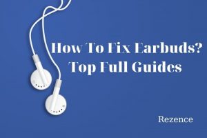 How To Fix Earbuds Top Full Guides 2022