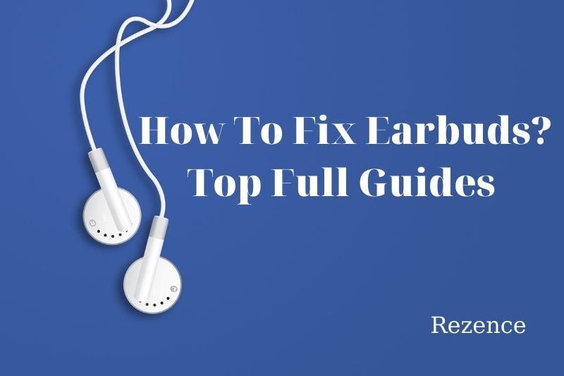 How To Fix Earbuds That Work On One Side? Top Full Guides 2022