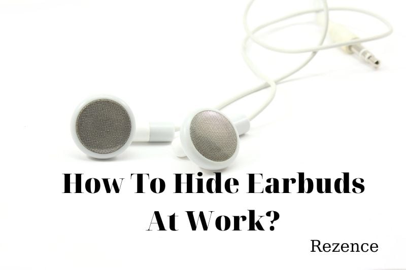 how to hide earbuds at work