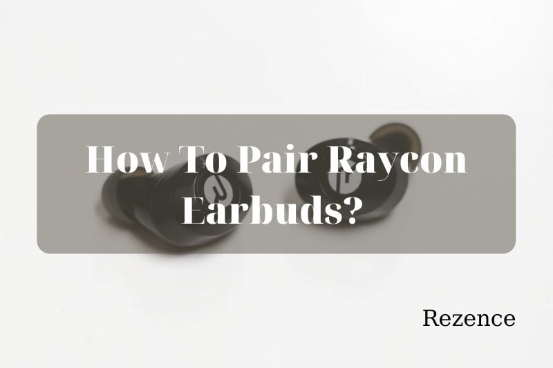 How To Pair Raycon Earbuds Top Full Guide 2022