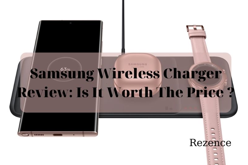 Samsung Wireless Charger Review Is It Worth The Price 2022