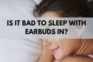 Is It Bad To Sleep With Earbuds In Can It Hurt Your Ears 2022