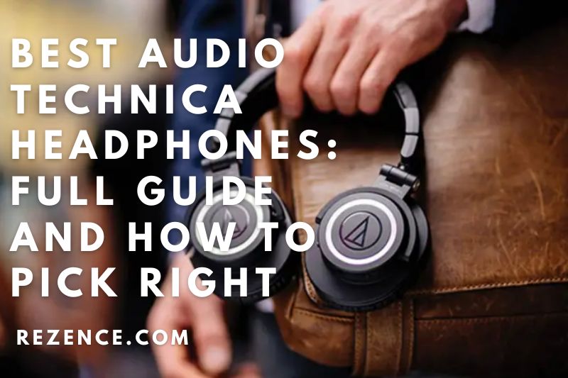 Best Audio Technica Headphones: Full Guide And How To Pick Right In 2022