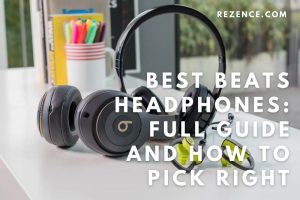 Best Beats Headphones: Full Guide And How To Pick Right In 2022