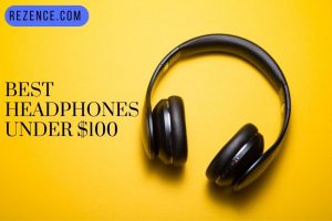 Best Headphones Under 100: Full Guide, How To Pick Right 2022