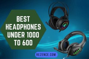 Best Headphones Under 1000 to 600: Top Brand Reviews 2022