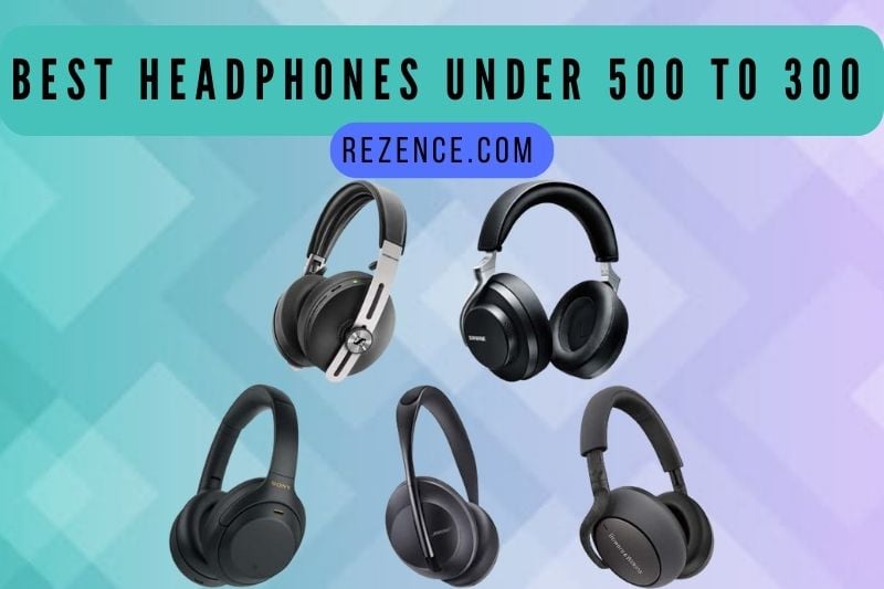 Best Headphones Under 500: Full Guide, How To Pick Right 2022
