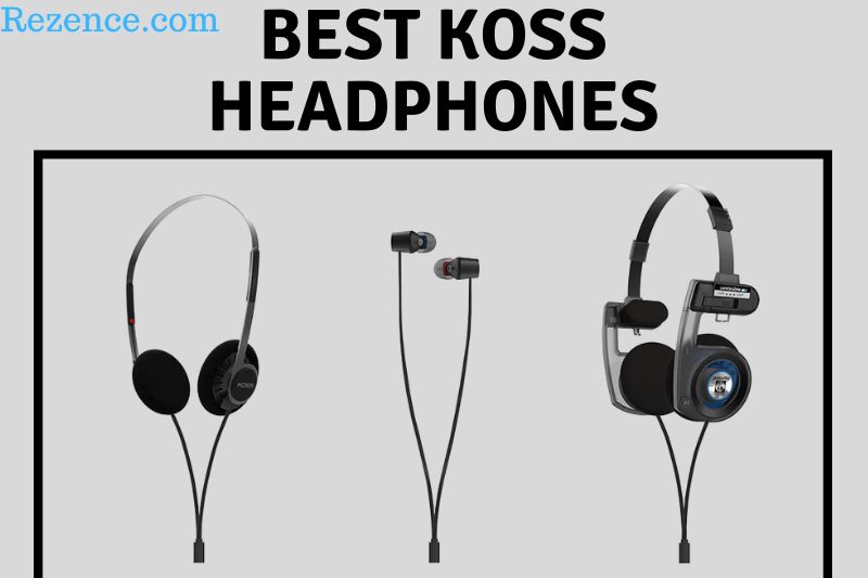 Best Koss Headphones: Full Guide And How To Pick Right In 2022