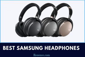 Best Samsung Headphones: Full Guide And How To Pick Right In 2022
