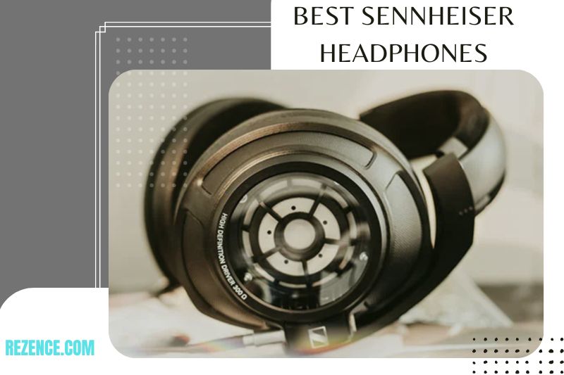 Best Sennheiser Headphones: Full Guide And How To Pick Right In 2022