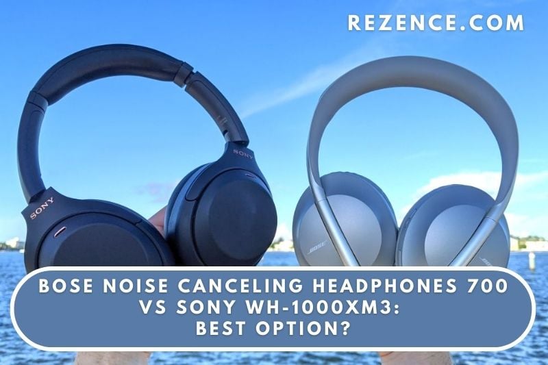 Bose Noise Canceling Headphones 700 vs Sony WH-1000XM3 Best Option