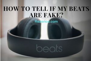How To Tell If My Beats Are Fake 3 Simple Ways To Identify The Real Headphone