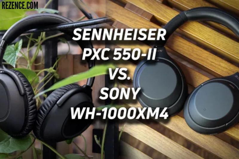 Should You Choose the Sennheiser PXC 550-II or the Sony WH-1000XM4