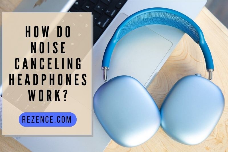 How Do Noise Canceling Headphones Work Is It Worth Buying In 2022