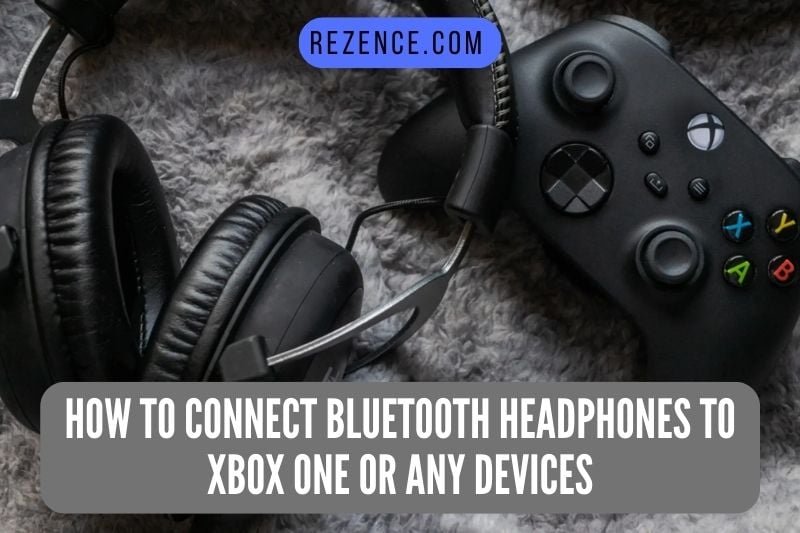 How To Connect Bluetooth Headphones To Xbox One Or Any Devices