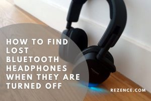 How To Find Lost Bluetooth Headphones When They Are Turned Off