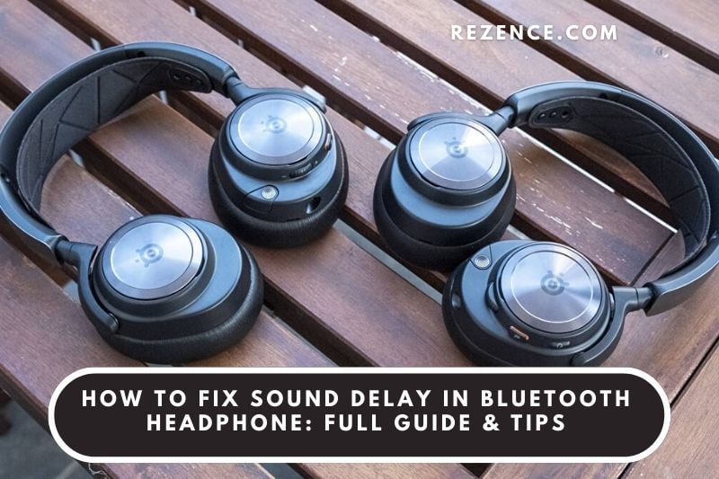 How To Fix Sound Delay In Bluetooth Headphone Full Guide & Tips 2022