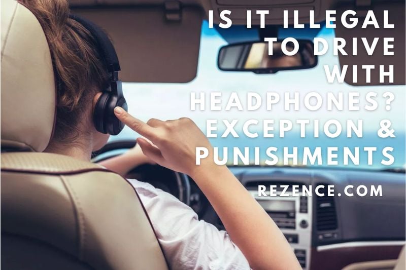 Is It Illegal To Drive With Headphones Exception & Punishments