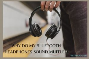 Why Do My Bluetooth Headphones Sound Muffled Problems & Fixes In 2022