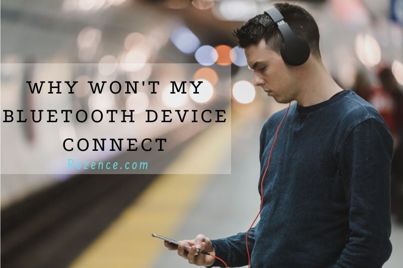 Why Won't my Bluetooth Device Connect Problems & Fixes In 2022