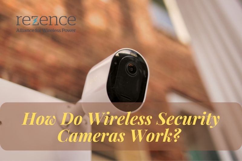 How Do Wireless Security Cameras Work Is Wireless Better Than Wired