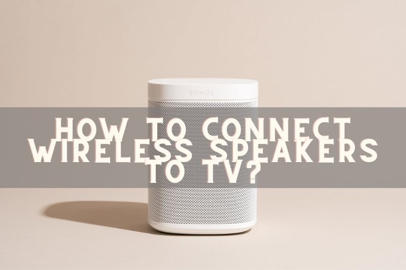 How to Connect Wireless Speakers to TV Full Guide In 2022