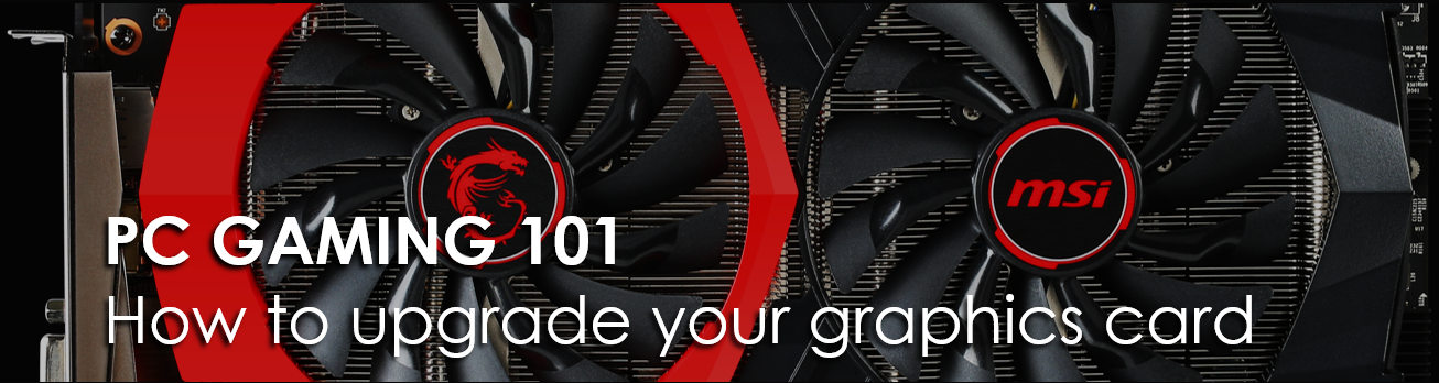 PC Gaming 101: How to upgrade your graphics card - MSI